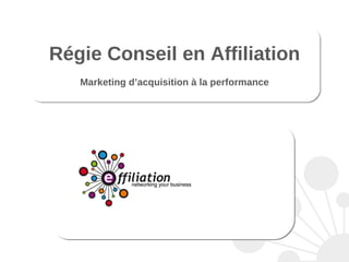 Régie Conseil en Affiliation Marketing d’acquisition à la performance 