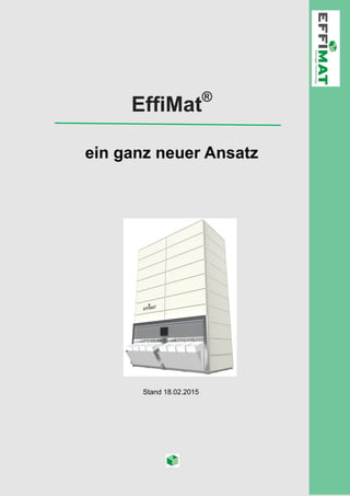 EffiMat®
ein ganz neuer Ansatz
Stand 18.02.2015
 