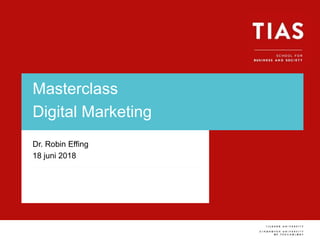 Voettekst van presentatie
Masterclass
Digital Marketing
Dr. Robin Effing
18 juni 2018
 