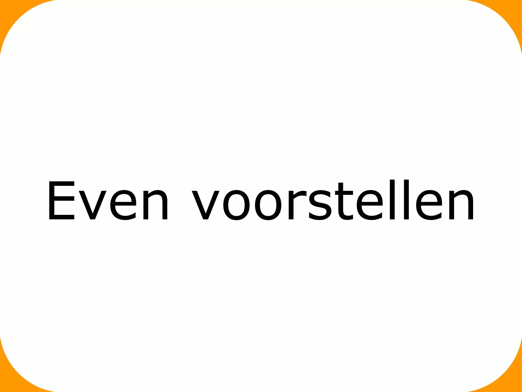 Even voorstellen

 