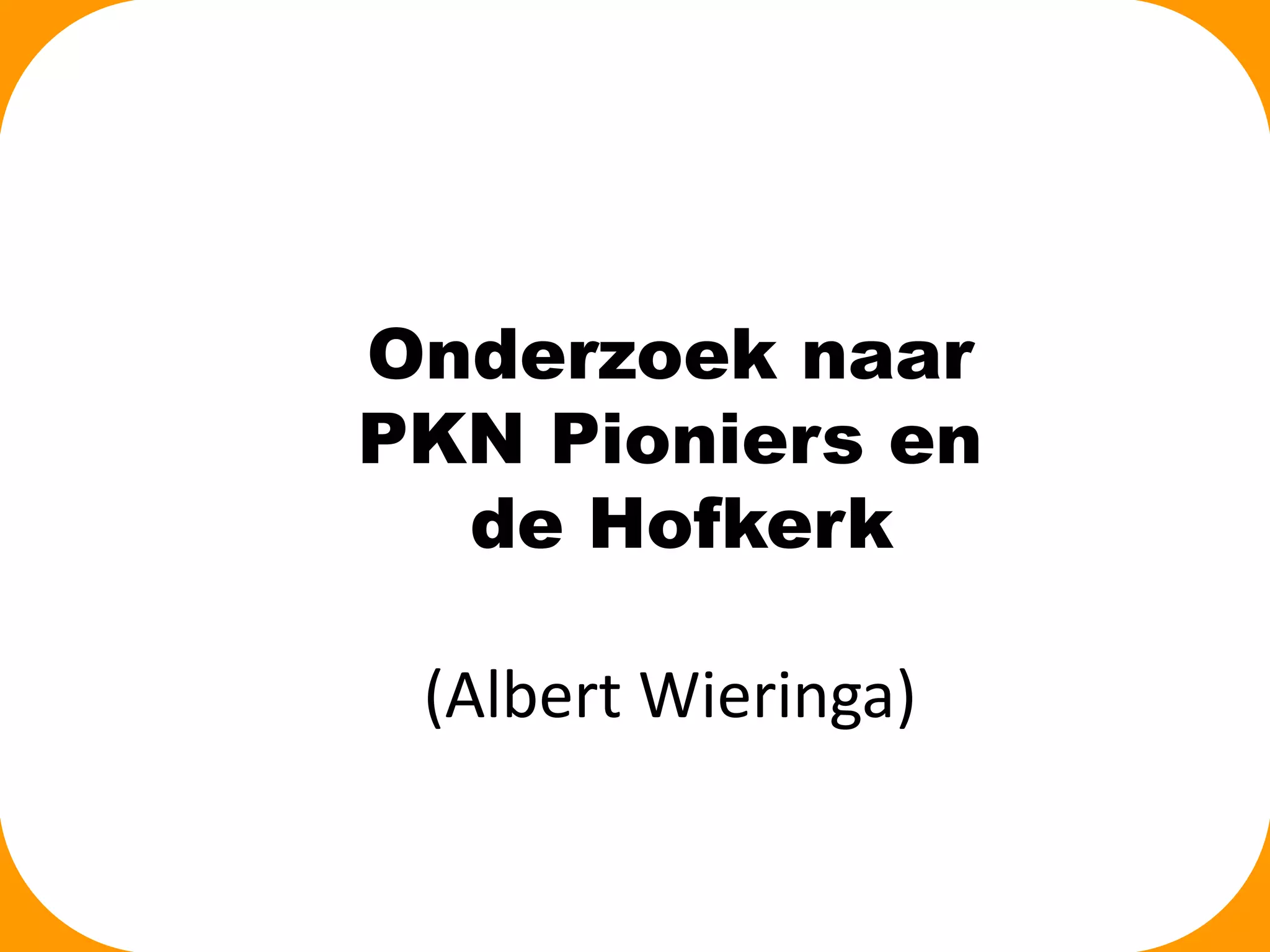 Onderzoek naar
Albrecht Dürer
PKN Pioniers en
de Hofkerk
(Albert Wieringa)

 