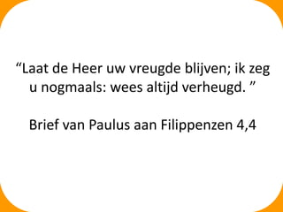“Laat de Heer uw vreugde blijven; ik zeg
  u nogmaals: wees altijd verheugd. ”
           Albrecht Dürer

  Brief van Paulus aan Filippenzen 4,4
 