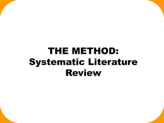 THE METHOD:
Systematic Literature
Review
 