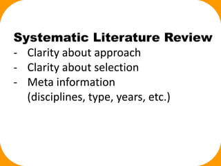 Systematic Literature Review
- Clarity about approach
- Clarity about selection
- Meta information
(disciplines, type, years, etc.)
 