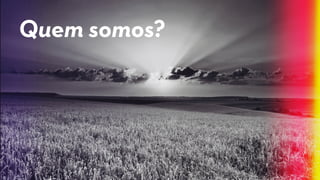 Quem somos?
 