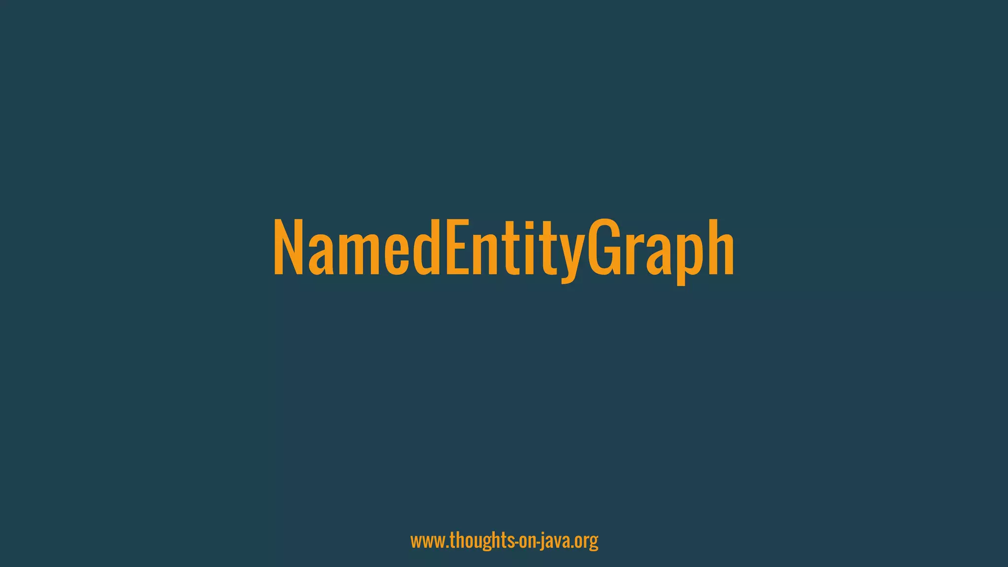 NamedEntityGraph
www.thoughts-on-java.org
 