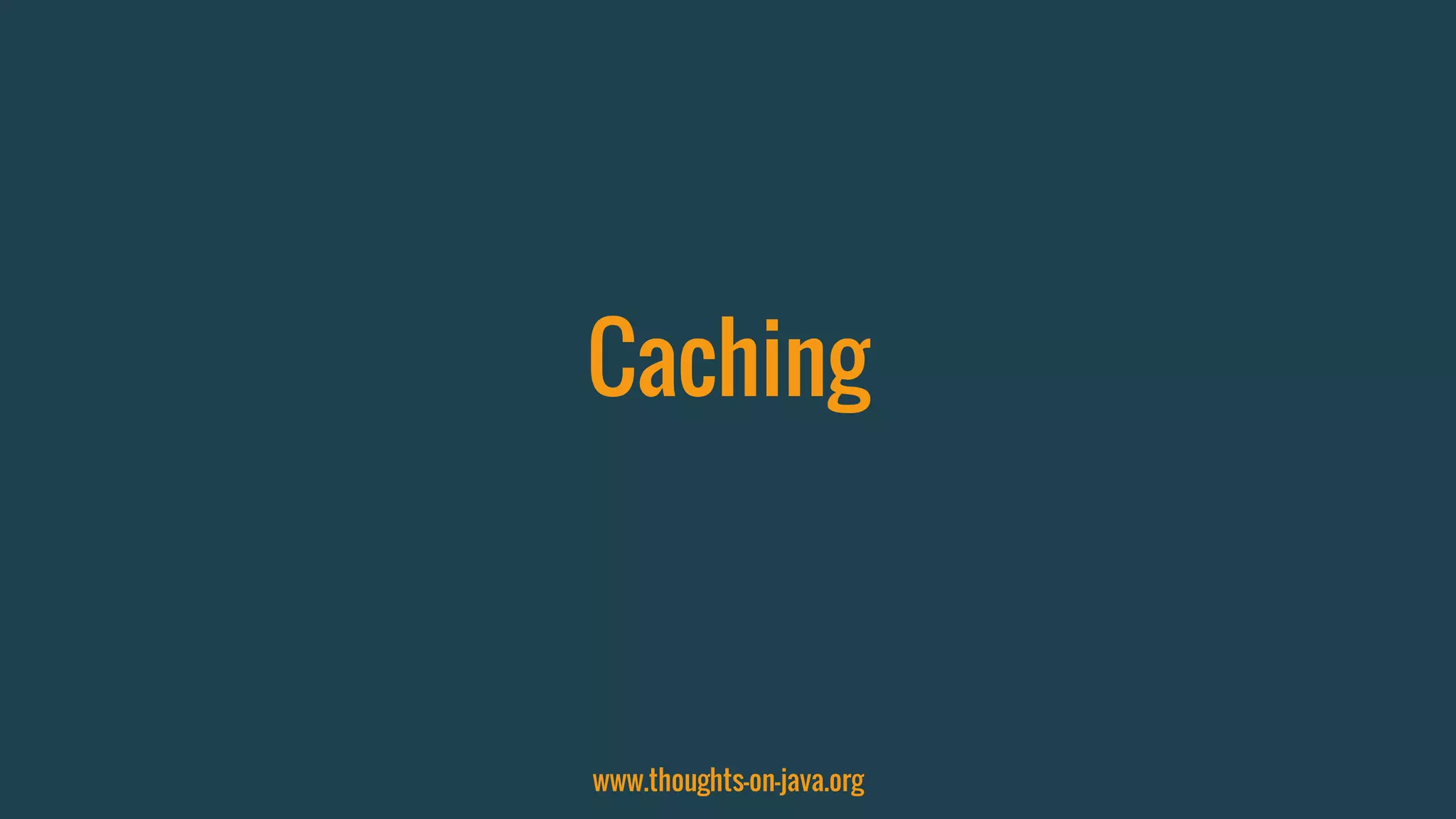 Caching
www.thoughts-on-java.org
 