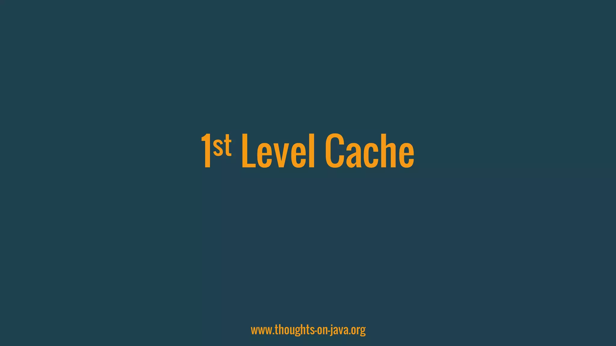 1st Level Cache
www.thoughts-on-java.org
 