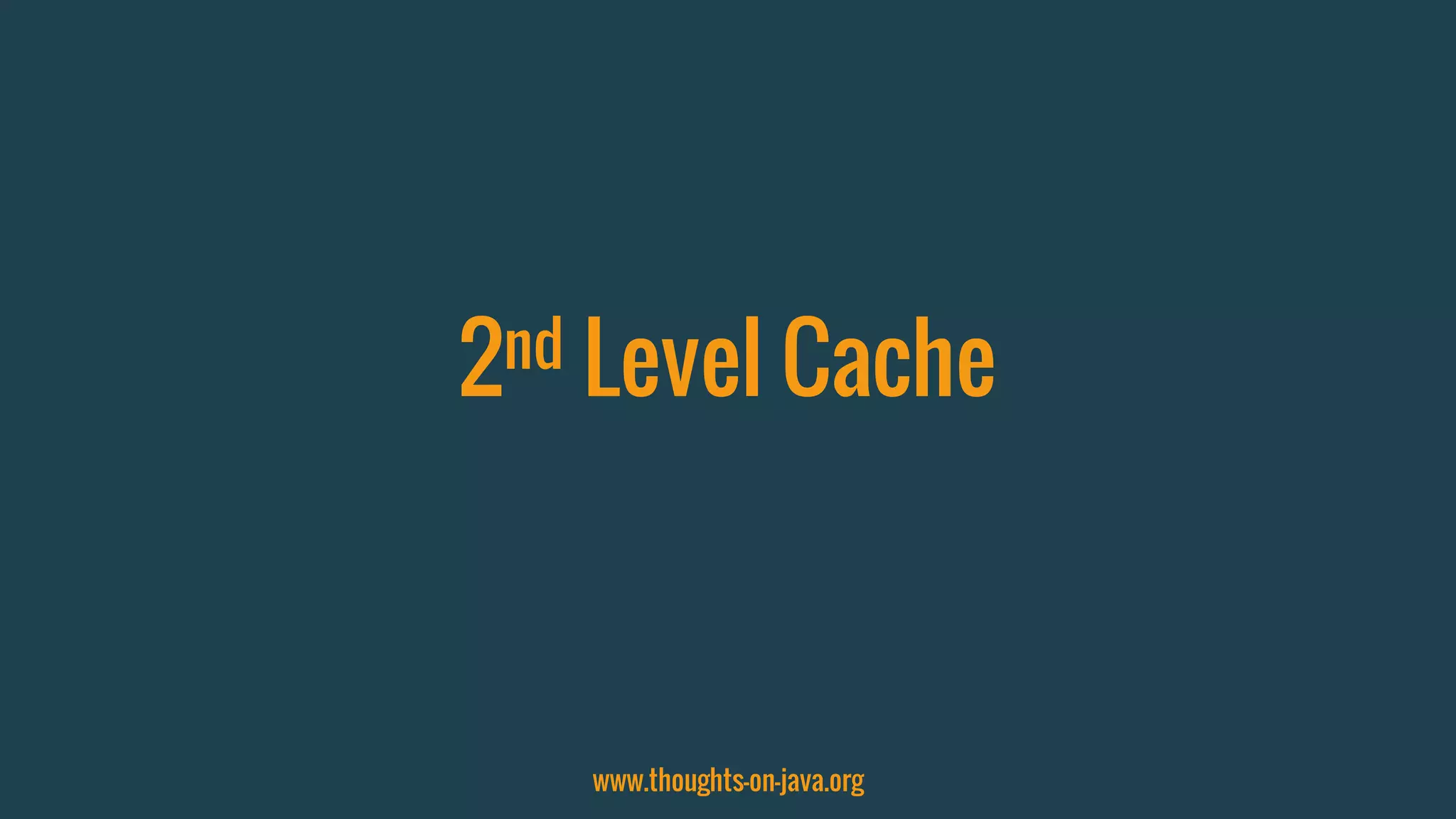 2nd Level Cache
www.thoughts-on-java.org
 