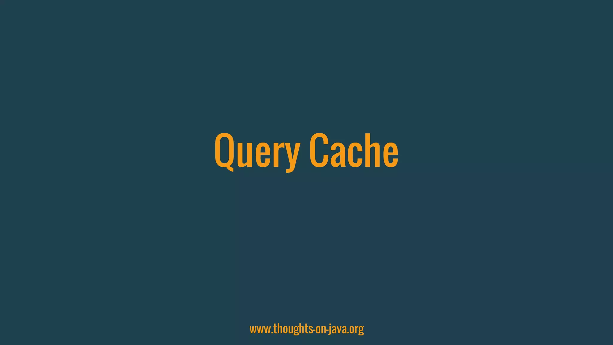 Query Cache
www.thoughts-on-java.org
 