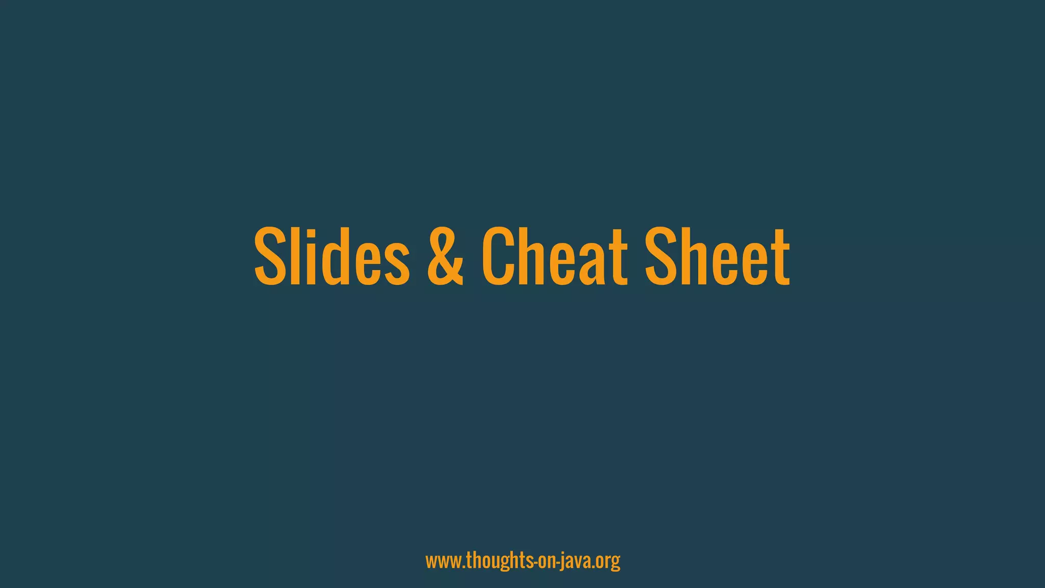 Slides & Cheat Sheet
www.thoughts-on-java.org
 