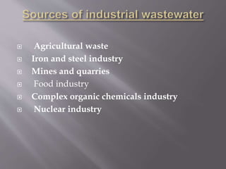  Agricultural waste 
 Iron and steel industry 
 Mines and quarries 
 Food industry 
 Complex organic chemicals industry 
 Nuclear industry 
 