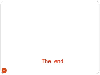 44
The end
 