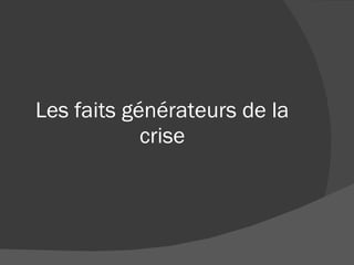 Les faits générateurs de la crise 