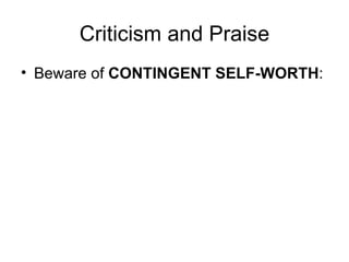 Criticism and Praise Beware of  CONTINGENT SELF-WORTH : 