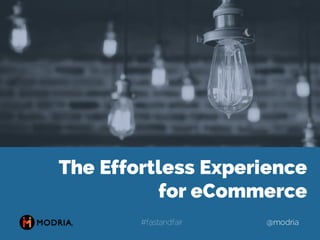 @modria#fastandfair
The Effortless Experience
for eCommerce
 