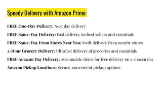 Speedy Delivery with Amazon Prime
FREE One-Day Delivery: Next day delivery
FREE Same-Day Delivery: Fast delivery on best sellers and essentials
FREE Same-Day From Stores Near You: Swift delivery from nearby stores
2-Hour Grocery Delivery: Ultrafast delivery of groceries and essentials
FREE Amazon Day Delivery: Accumulate items for free delivery on a chosen day
Amazon Pickup Locations: Secure, convenient pickup options
 
