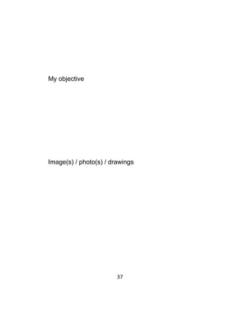37	
	
My objective
Image(s) / photo(s) / drawings
 