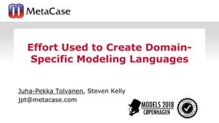 1
Juha-Pekka Tolvanen, Steven Kelly
jpt@metacase.com
Effort Used to Create Domain-
Specific Modeling Languages
 