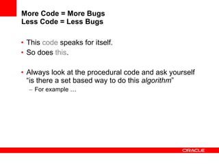 More Code = More Bugs Less Code = Less Bugs <ul><li>This  code  speaks for itself. </li></ul><ul><li>So does  this . </li>...