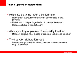 They support encapsulation <ul><li>Helps live up to the “fit on a screen” rule </li></ul><ul><ul><li>Many small subroutine...