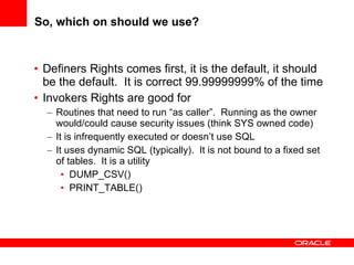 So, which on should we use? <ul><li>Definers Rights comes first, it is the default, it should be the default.  It is corre...