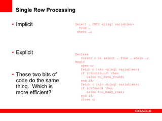 Single Row Processing <ul><li>Implicit  </li></ul><ul><li>Explicit </li></ul><ul><li>These two bits of code do the same th...