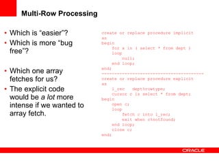 Multi-Row Processing <ul><li>Which is “easier”? </li></ul><ul><li>Which is more “bug free”? </li></ul><ul><li>Which one ar...