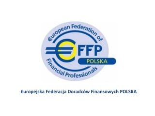  €uropejska Federacja Doradców Finansowych POLSKA
 