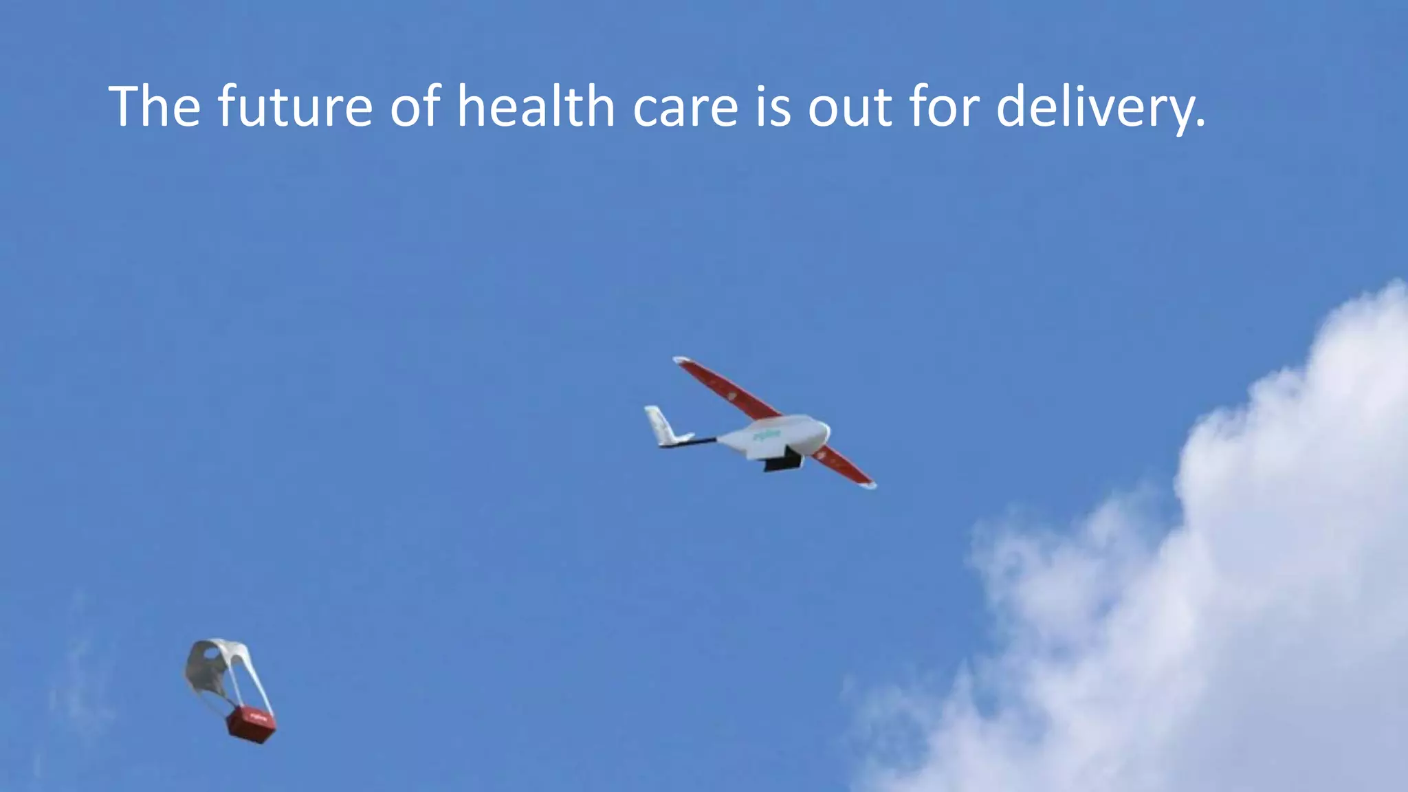 The future of health care is out for delivery.
 