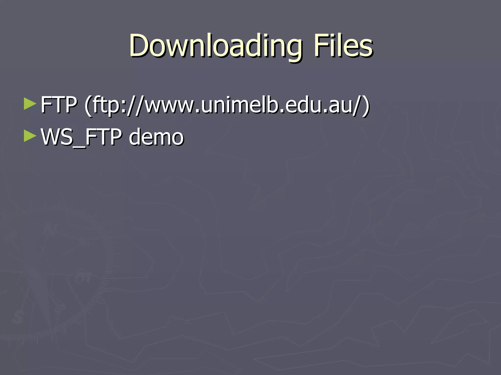 Downloading Files FTP (ftp://www.unimelb.edu.au/) WS_FTP demo 