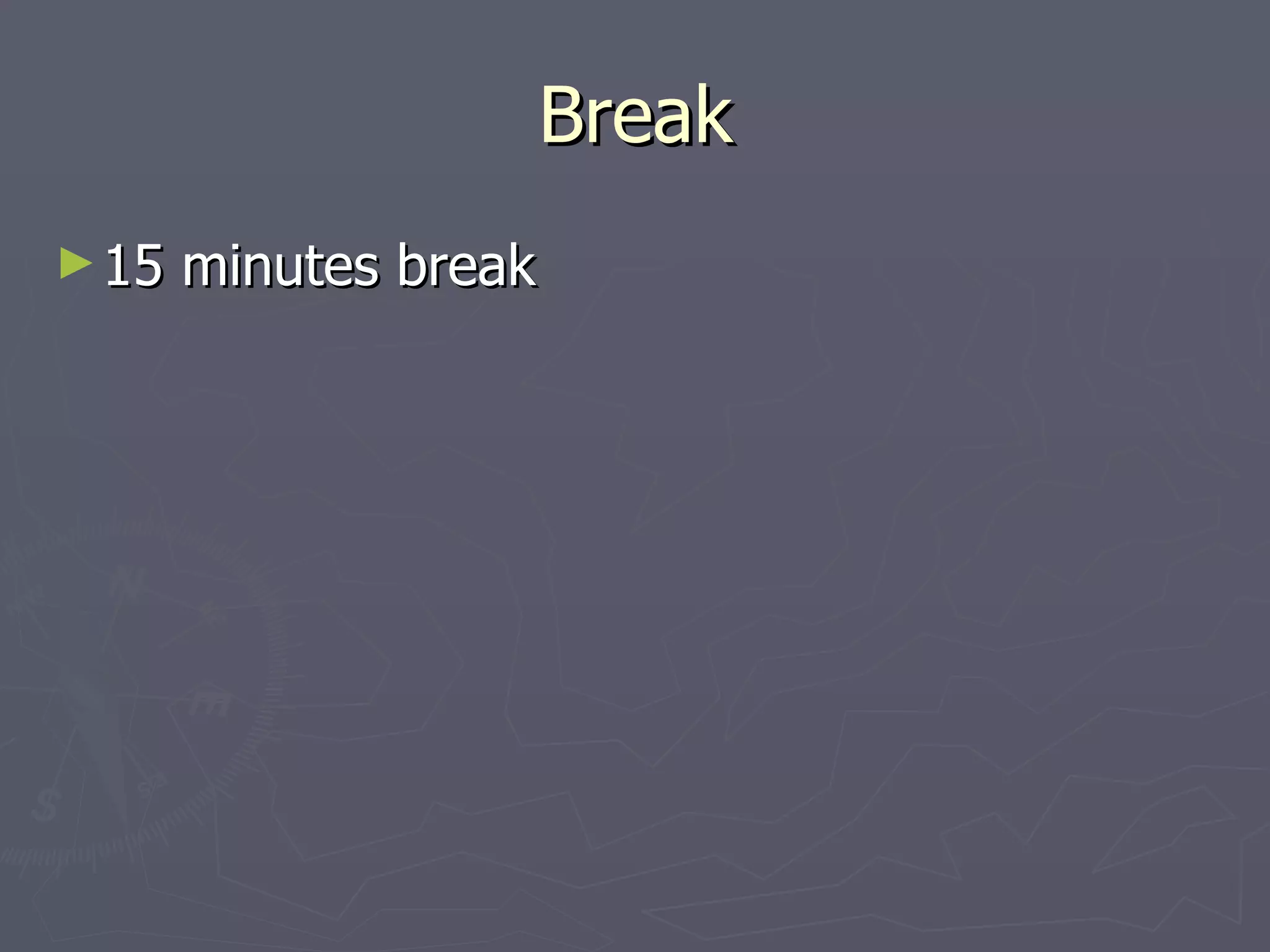 Break 15 minutes break 
