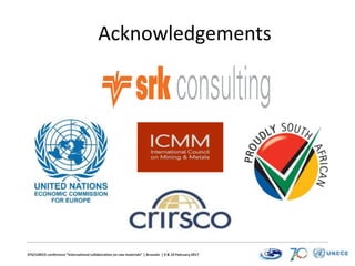 EFG/UNECE conference “International collaboration on raw materials” | Brussels | 9 & 10 February 2017
Acknowledgements
 