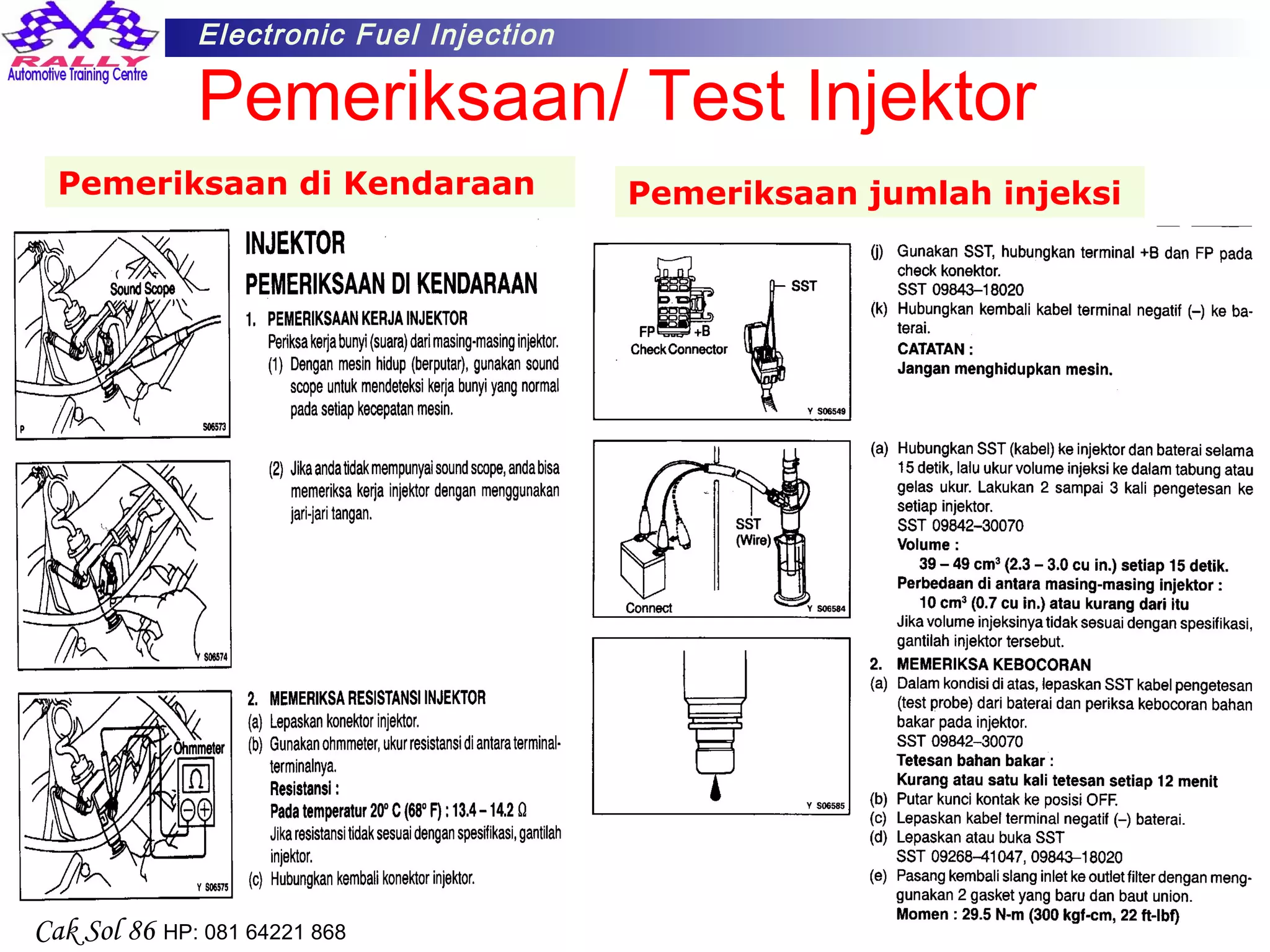 48
Electronic Fuel Injection
Cak Sol 86 HP: 081 64221 868
Pemeriksaan/ Test Injektor
Pemeriksaan di Kendaraan Pemeriksaan jumlah injeksi
 