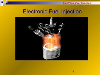 1
Electronic Fuel Injection
Electronic Fuel Injection
 