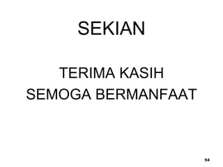 54
SEKIAN
TERIMA KASIH
SEMOGA BERMANFAAT
 