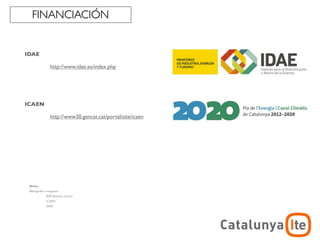 FINANCIACIÓN


IDAE

                 http://www.idae.es/index.php




ICAEN

                 http://www20.gencat.cat/portal/site/icaen




 Nota:
 Bibliografía e imágenes:
              IESE Business School
              ICAEN
              IDAE



                                                                         ADR
                                                             arquitectura y energía
                                                                        noviembre 2012
 