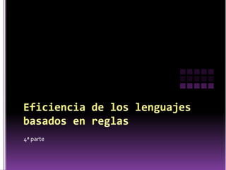 Eficiencia de los lenguajes basados en reglas 4ª parte 