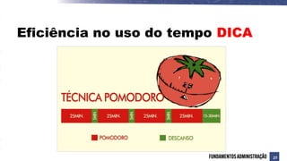 Eficiência no uso do tempo DICA
27
 