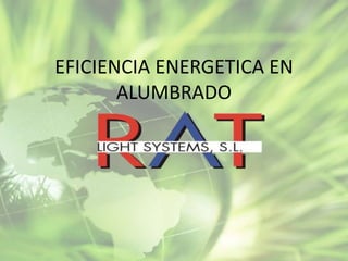 EFICIENCIA ENERGETICA EN
ALUMBRADO
 