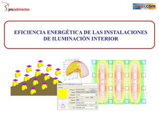 EFICIENCIA ENERGÉTICA DE LAS INSTALACIONES
DE ILUMINACIÓN INTERIOR
 