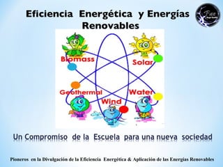 Eficiencia  Energética  y Energías  Renovables Pioneros  en la Divulgación de la Eficiencia  Energética & Aplicación de las Energías Renovables 