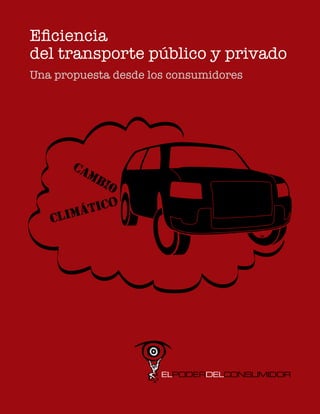 Eficiencia
del transporte público y privado
Una propuesta desde los consumidores




                                       SP
 