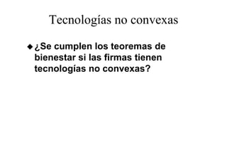 Tecnologías no convexas
¿Se cumplen los teoremas de
bienestar si las firmas tienen
tecnologías no convexas?
 