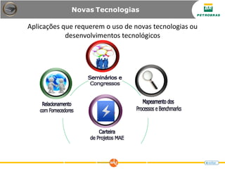Novas Tecnologias
Aplicações que requerem o uso de novas tecnologias ou
desenvolvimentos tecnológicos
 