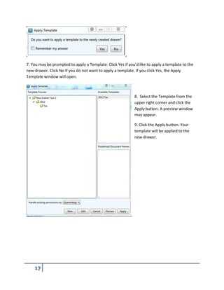 7. You may be prompted to apply a Template. Click Yes if you’d like to apply a template to the
new drawer. Click No if you do not want to apply a template. If you click Yes, the Apply
Template window will open.
8. Select the Template from the
upper right corner and click the
Apply button. A preview window
may appear.
9. Click the Apply button. Your
template will be applied to the
new drawer.
 