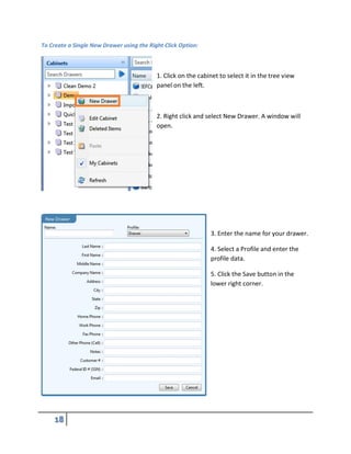 To Create a Single New Drawer using the Right Click Option:
1. Click on the cabinet to select it in the tree view
panel on the left.
2. Right click and select New Drawer. A window will
open.
3. Enter the name for your drawer.
4. Select a Profile and enter the
profile data.
5. Click the Save button in the
lower right corner.
 