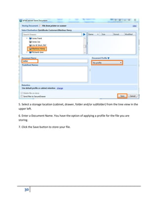 5. Select a storage location (cabinet, drawer, folder and/or subfolder) from the tree view in the
upper left.
6. Enter a Document Name. You have the option of applying a profile for the file you are
storing.
7. Click the Save button to store your file.
 