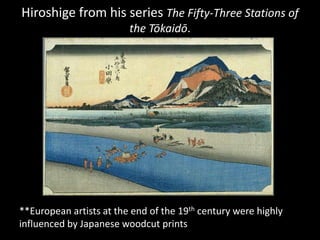 Hiroshige from his series The Fifty-Three Stations of the Tōkaidō.**European artists at the end of the 19th century were highly influenced by Japanese woodcut prints