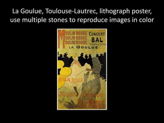 La Goulue, Toulouse-Lautrec, lithograph poster,use multiple stones to reproduce images in color